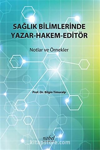 Sağlık Bilimlerinde Yazar-Hakem-Editör: Notlar ve Örnekler