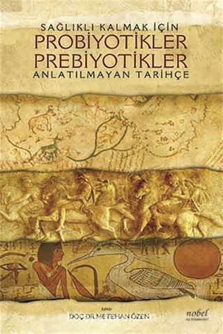 Sağlıklı Kalmak İçin Probiyotikler Prebiyotikler: Anlatılmayan Tarihçe