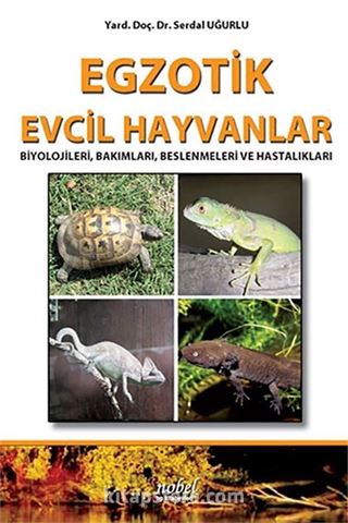 Egzotik Evcil Hayvanlar: Biyolojileri, Bakımları, Beslenmeleri ve Hastalıkları