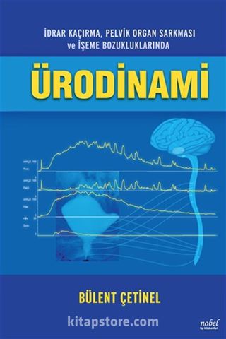 İdrar Kaçırma, Pelvik Organ Sarkması ve İşeme Bozukluklarında ÜRODİNAMİ