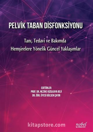 Pelvik Taban Disfonksiyonu Tanı, Tedavi ve Bakımda Hemşirelere Yönelik Güncel Yaklaşımlar