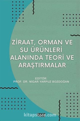 Ziraat, Orman ve Su Ürünleri Alanında Teori ve Araştırmalar