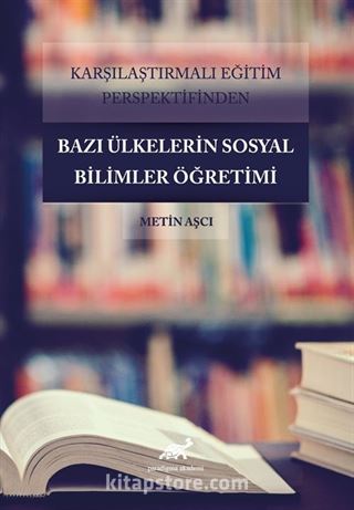 Karşılaştırmalı Eğitim Perspektifinden Bazı Ülkelerdeki Sosyal Bilimler Öğretimi