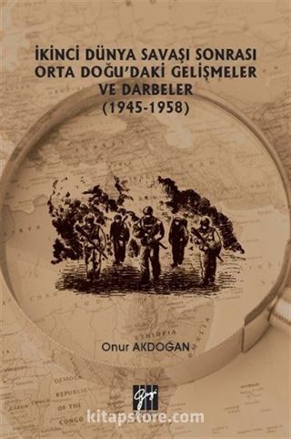 İkinci Dünya Savaşı Sonrası Orta Doğu'daki Gelişmeler ve Darbeler (1945-1958)