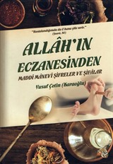 Allâh'ın Eczanesinden Maddî Mânevî Şifreler ve Şifâlar