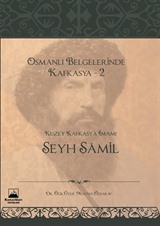 Osmanlı Belgelerinde Kafkasya 2: Kuzey Kafkasya İmamı Şeyh Şamil