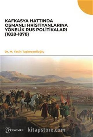 Kafkasya Hattında Osmanlı Hristiyanlarına Yönelik Rus Politikaları (1828-1878)