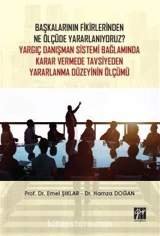 Başkalarının Fikirlerinden Ne Ölçüde Yararlanıyoruz? Yargıç Danışman Sistemi Bağlamında Karar Vermede Tavsiyeden Yararlanma Düzeyinin Ölçümü