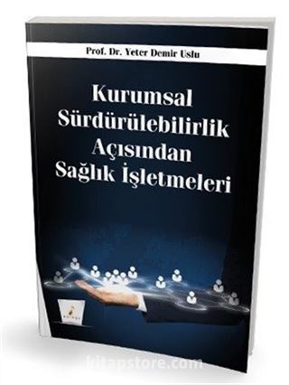 Kurumsal Sürdürülebilirlik Açısından Sağlık İşletmeleri