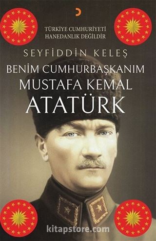 Benim Cumhurbaşkanım Mustafa Kemal Atatürk