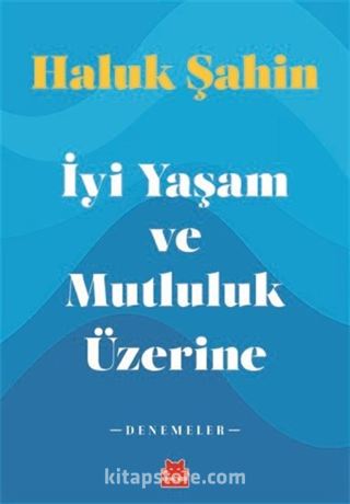 İyi Yaşam ve Mutluluk Üzerine