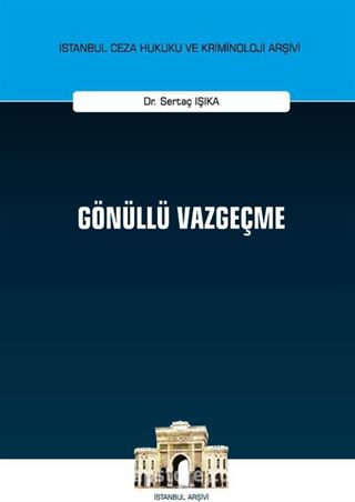 Gönüllü Vazgeçme İstanbul Ceza Hukuku ve Kriminoloji Arşivi Yayın No: 34