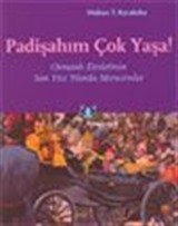 Padişahım Çok Yaşa! Osmanlı Devletinin Son Yüz Yılında Merasimler