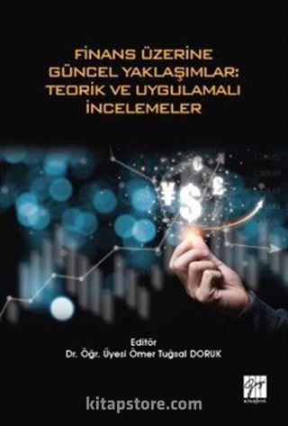 Finans Üzerine Güncel Yaklaşımlar: Teorik ve Uygulamalı İncelemeler