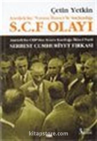 Atatürk'ün 'Vatana İhanet'le Suçlandığı S.C.F Olayı Atatürk'ün CHP'den Sonra Kurduğu İkinci Parti Serbest Cumhuriyet Fırkası