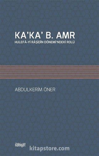 Ka'ka' B. Amr Hulefa-yi Raşidîn Dönemi'ndeki Rolü