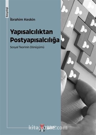 Yapısalcılıktan Postyapısalcılığa Sosyal Teorinin Dönüşümü