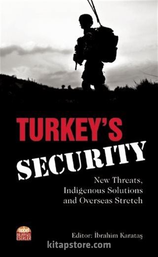 Turkey's Security: New Threats, Indigenous Solutions and Overseas Stretch