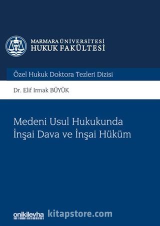 Medeni Usul Hukukunda İnşai Dava ve İnşai Hüküm Marmara Üniversitesi Hukuk Fakültesi Özel Hukuk Doktora Tezleri Dizisi No:4