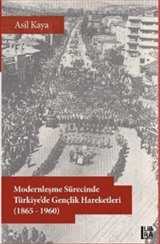 Modernleşme Sürecinde Türkiye'de Gençlik Hareketleri (1865-1960)