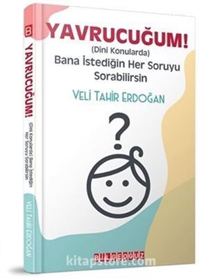 Yavrucuğum! - Dini Konularda Bana İstediğin Her Soruyu Sorabilirsin