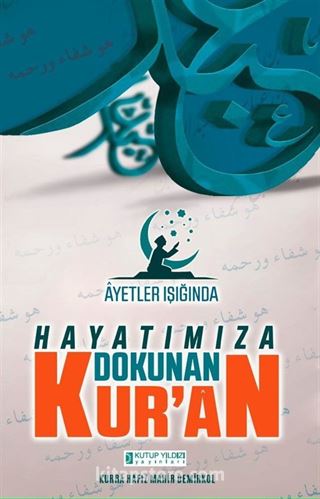 Ayetler Işığında Hayatımıza Dokunan Kuran