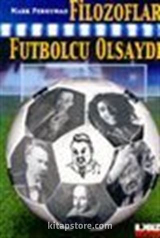 Filozoflar Futbolcu Olsaydı