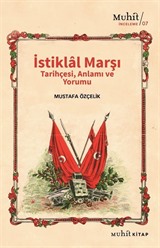 İstiklal Marşı Tarihçesi, Anlamı ve Yorumu