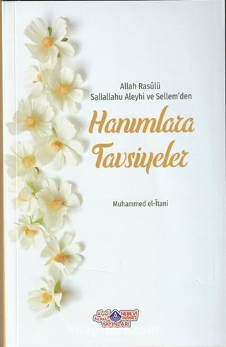 Allah Rasulü (s.a.v.)'den Hanımlara Tavsiyeler