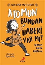 Atomun Bundan Haberi Var mı? / Uçuk Kaçık Ayşe ile Bilim 3