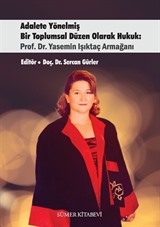 Adalete Yönelmiş Bir Toplumsal Düzen Olarak Hukuk: Prof. Dr. Yasemin Işıktaç Armağanı