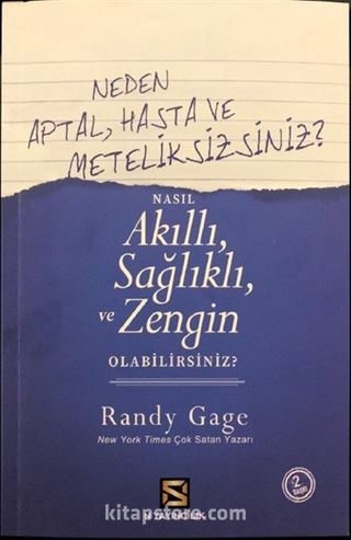 Neden Aptal, Hasta ve Meteliksizsiniz ? Nasıl Akıllı Sağlıklı ve Zengin Olabilirsiniz ?