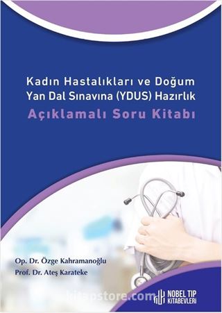 Kadın Hastalıkları ve Doğum Yan Dal Sınavına (YDUS) Hazırlık Açıklamalı Soru Kitabı