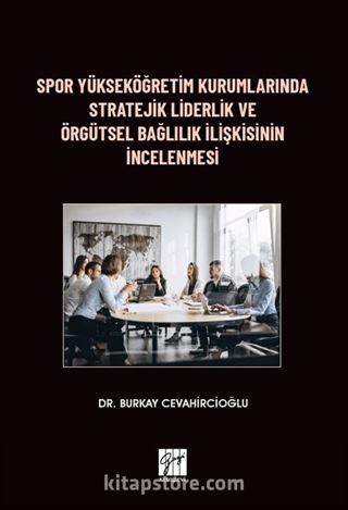 Spor Yükseköğretim Kurumlarında Stratejik Liderlik ve Örgütsel Bağlılık İlişkisinin İncelenmesi