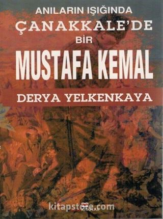 Anıların Işığında Çanakkale'de Bir Mustafa Kemal