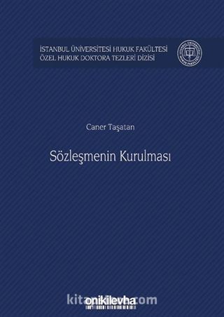 Sözleşmenin Kurulması İstanbul Üniversitesi Hukuk Fakültesi Özel Hukuk Doktora Tezleri Dizisi No: 21