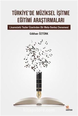 Türkiye'de Müziksel İşitme Eğitimi Araştırmaları Alt Baslık: Lisansüstü Tezler Üzerinden Bir Meta-Sentez Denemesi