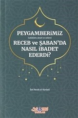 Peygamberimiz (s.a.v.)'in Receb ve Şaban'da Nasıl İbadet Ederdi?