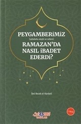 Peygamberimiz (s.a.v.) Ramazan Ayında Nasıl İbadet Ederdi?