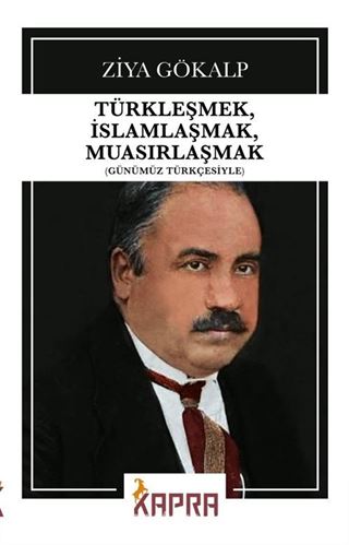 Türkleşmek, İslamlaşmak, Muasırlaşmak (Günümüz Türkçesiyle)