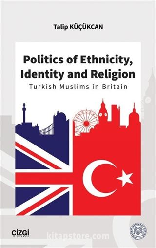 Politics of Ethnicity, Identity and Religion (Turkish Muslims in Britain)