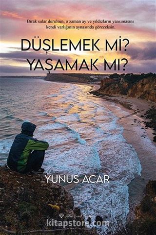 Düşlemek mi Yaşamak mı?