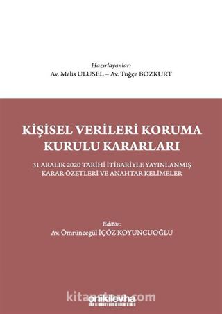 Kişisel Verileri Koruma Kurulu Kararları - 31 Aralık 2020 Tarihi İtibariyle Yayınlanmış Karar Özetleri ve Anahtar Kelimeler