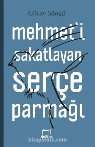 Mehmet'i Sakatlayan Serçe Parmağı (Ciltli)