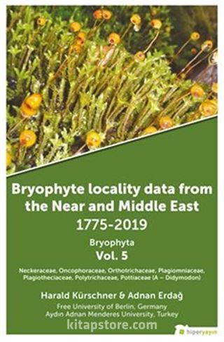 Bryophyte Locality Data From The Near and Middle East 1775-2019 Bryophyta Vol. 5