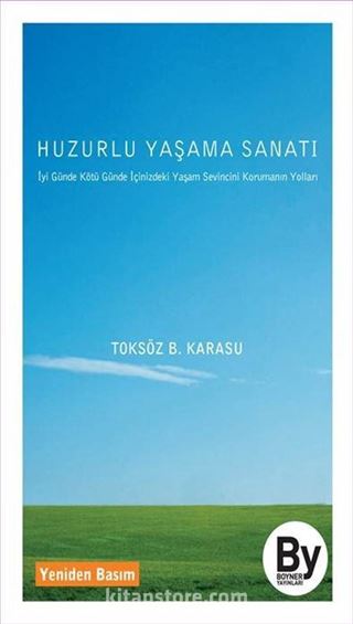 Huzurlu Yaşama Sanatı İyi Günde, Kötü Günde İçinizdeki Yaşam Sevincini Koruyun