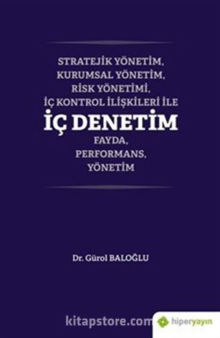 Stratejik Yönetim, Kurumsal Yönetim, Risk Yönetimi, İç Kontrol İlişkileri İle İç Denetim Fayda, Performans, Yönetim