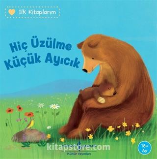 Hiç Üzülme Küçük Ayıcık / İlk Kitaplarım