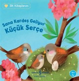 Sana Kardeş Geliyor Küçük Serçe / İlk Kitaplarım