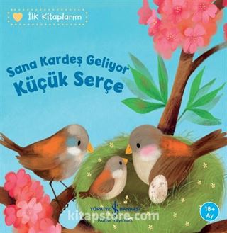 Sana Kardeş Geliyor Küçük Serçe / İlk Kitaplarım